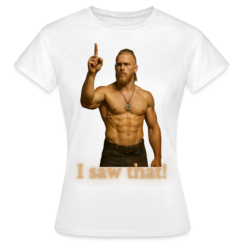Technoviking - I saw that! - Frauen T-Shirt - Weiß