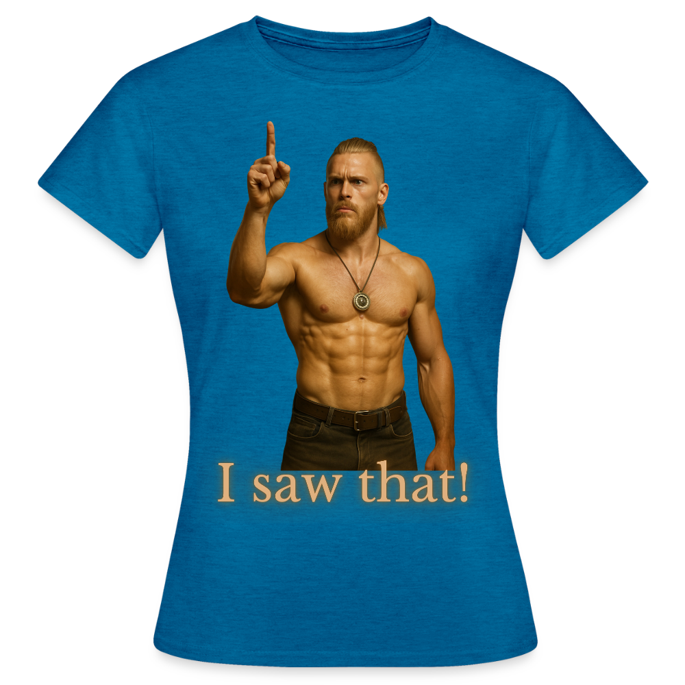Technoviking - I saw that! - Frauen T-Shirt - Antikblaues Saphir meliert