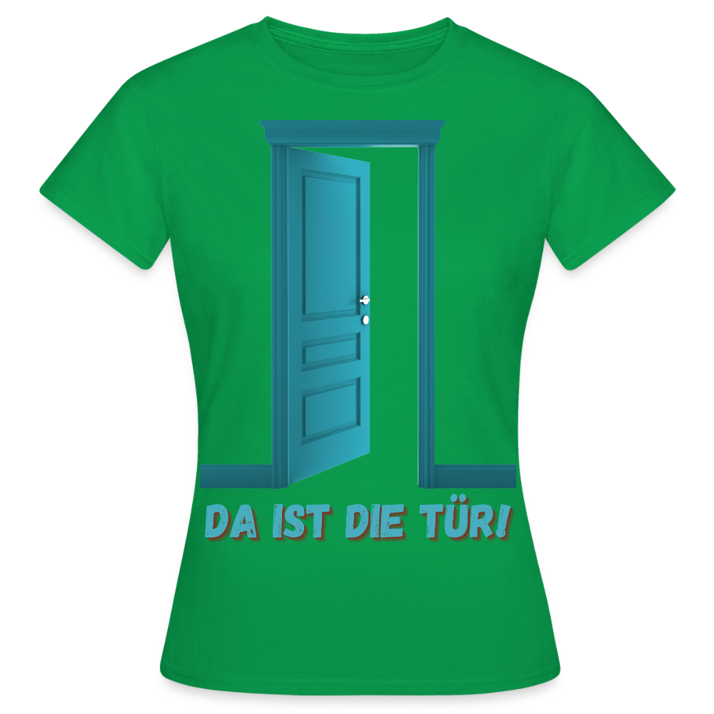 Da ist die Tür - Frauen T-Shirt - Kelly Green