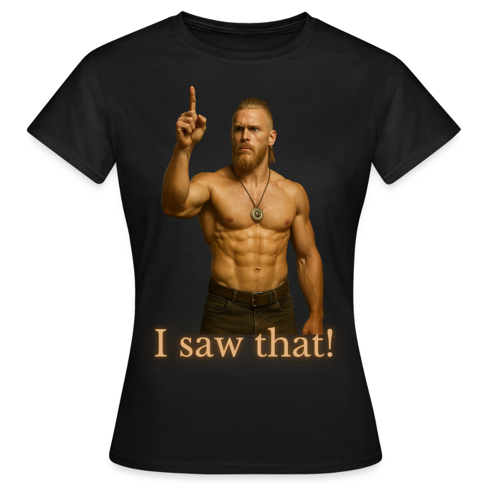 Technoviking - I saw that! - Frauen T-Shirt - Schwarz