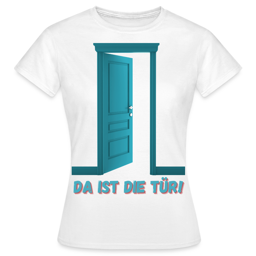 Da ist die Tür - Frauen T-Shirt - Weiß