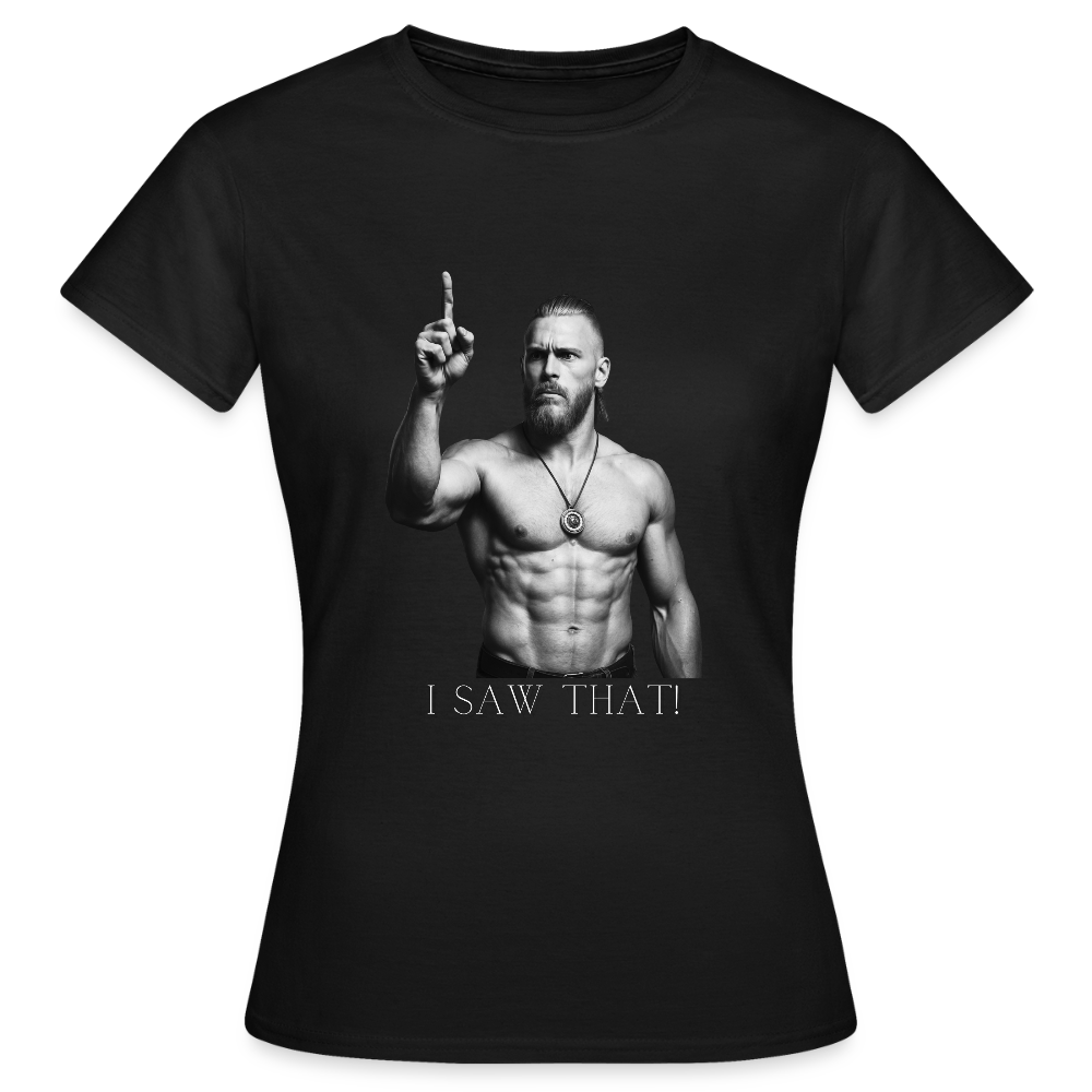 Technoviking - I saw that! - Frauen T-Shirt - Schwarz