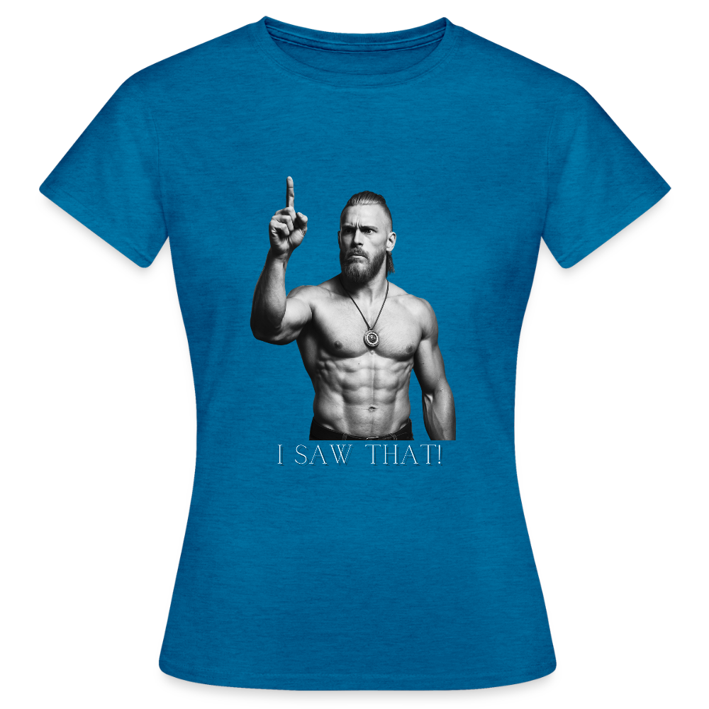 Technoviking - I saw that! - Frauen T-Shirt - Antikblaues Saphir meliert