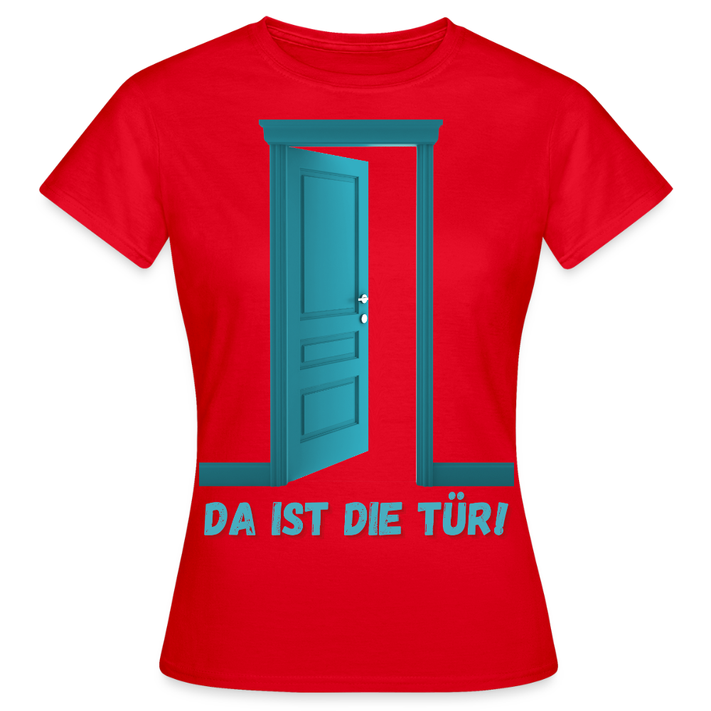 Da ist die Tür - Frauen T-Shirt - Rot