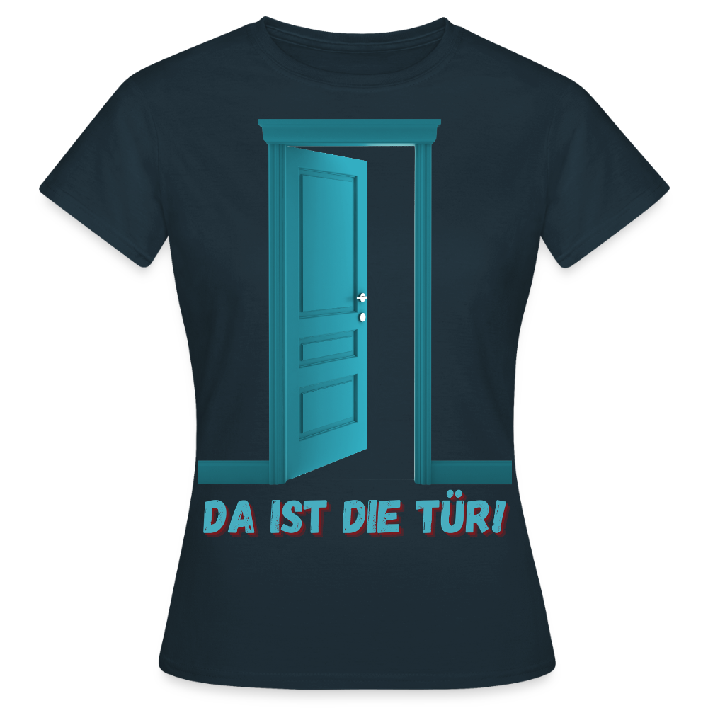 Da ist die Tür - Frauen T-Shirt - Navy
