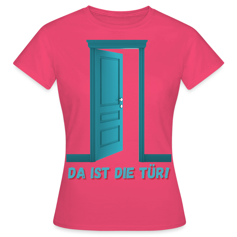 Da ist die Tür - Frauen T-Shirt - Azalea