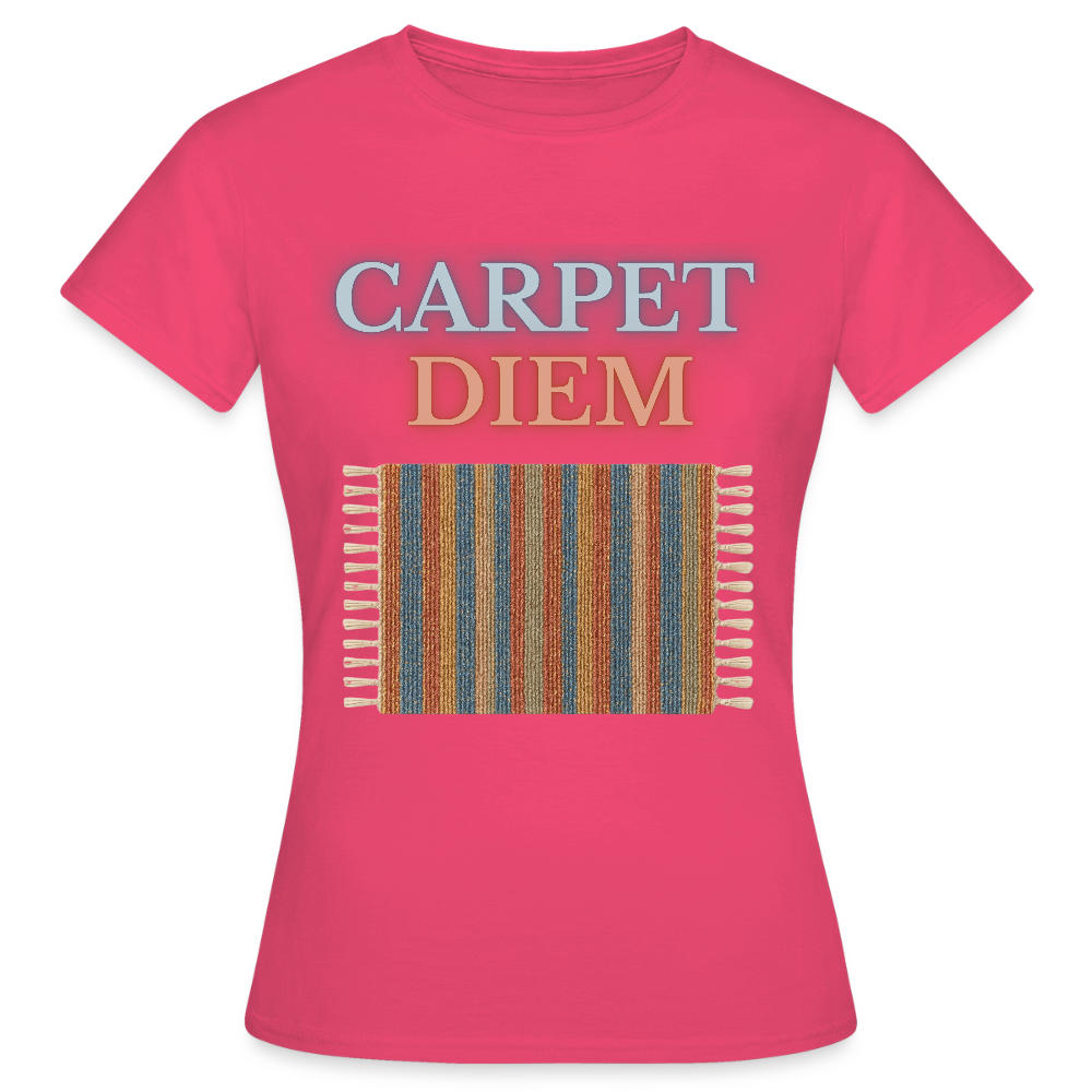 Carpet Diem - Frauen T-Shirt - Azalea