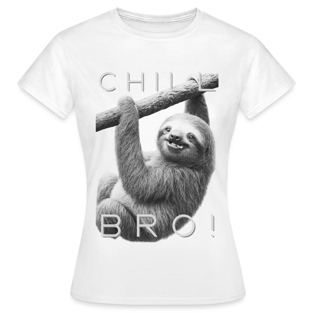 Chill Bro! - Frauen T-Shirt - Weiß