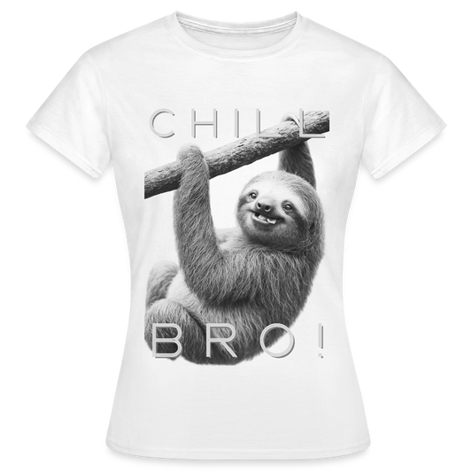 Chill Bro! - Frauen T-Shirt - Weiß