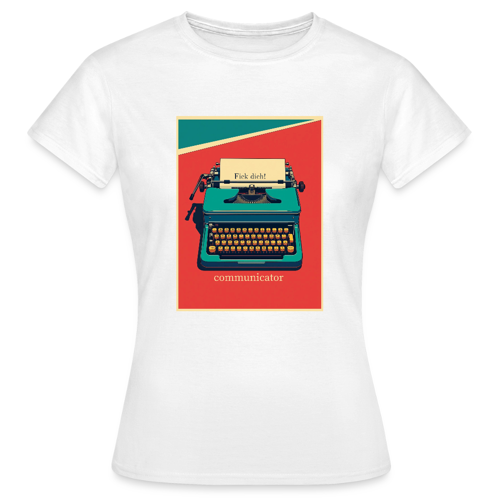 communicator Fick dich - Frauen T-Shirt - Weiß