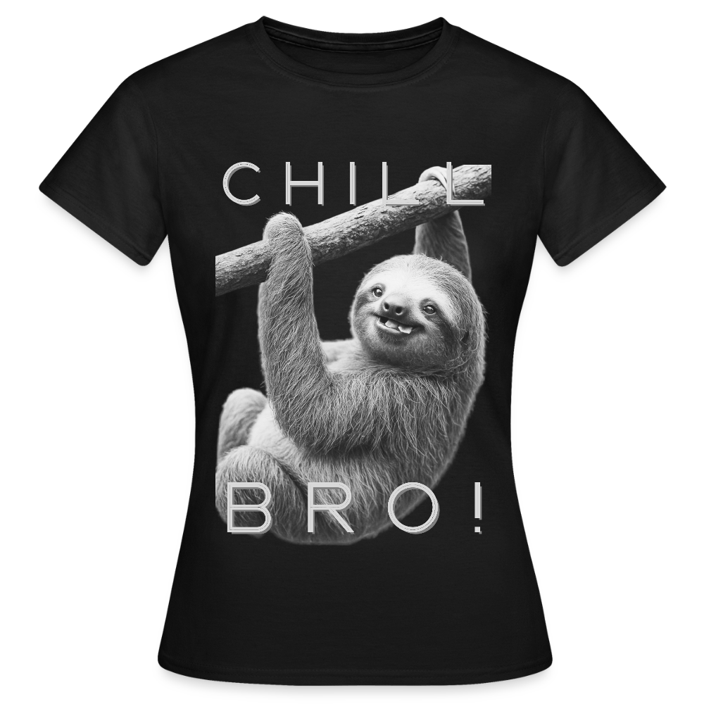 Chill Bro! - Frauen T-Shirt - Schwarz