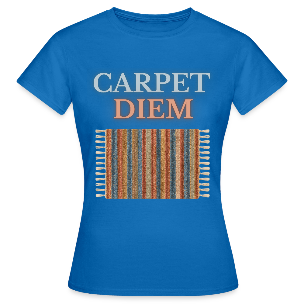 Carpet Diem - Frauen T-Shirt - Royalblau