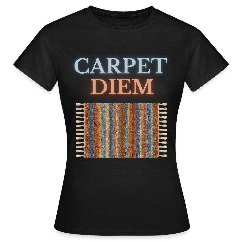 Carpet Diem - Frauen T-Shirt - Schwarz